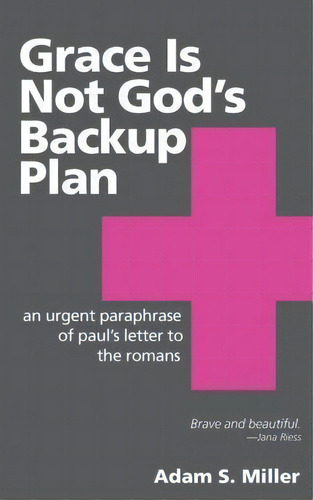 Grace Is Not God's Backup Plan, De Professor Of Philosophy Adam S Miller. Editorial Createspace Independent Publishing Platform, Tapa Blanda En Inglés