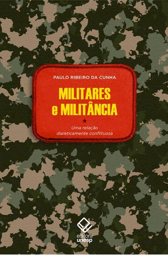 Militares e militância: Uma relação dialeticamente conflituosa, de Cunha, Paulo Ribeiro da. Fundação Editora da Unesp, capa mole em português, 2014