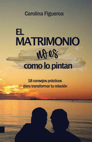 Libro: El Matrimonio No Es Como Lo Pintan. (spanish Edition)