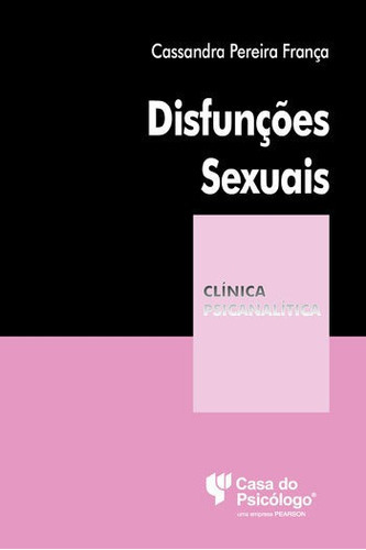 Disfunções Sexuais: Coleçao Clinica Psicanalitica, De Franca, Cassandra Pereira. Editora Artesa Editora, Capa Mole, Edição 2ª Edição - 2013 Em Português