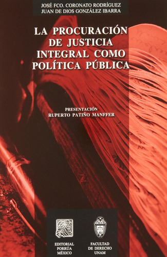 La procuración de justicia integral como política pública: No, de Coronato Rodríguez, José Francisco., vol. 1. Editorial Porrua, tapa pasta blanda, edición 1 en español, 2009