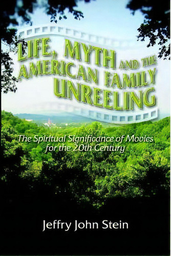 Life, Myth, And The American Family Unreeling, De Jeffry John Stein. Editorial Universal Publishers, Tapa Blanda En Inglés