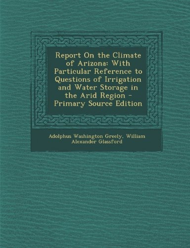 Report On The Climate Of Arizona With Particular Reference T