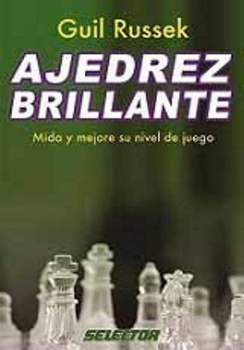 Ajedrez Brillante. Mida Y Mejore Su Nivel De Juego