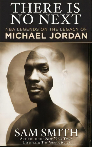 There Is No Next : Nba Legends On The Legacy Of Michael Jordan, De Sam Smith. Editorial Diversion Books, Tapa Blanda En Inglés