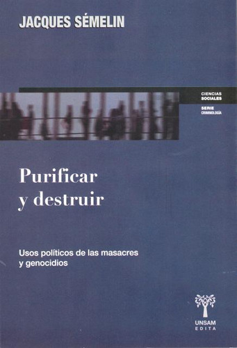 Purificar Y Destruir . Usos Politicos De Las Masacres Y Geno