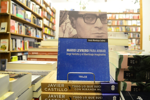 M Levrero Para Armar. Varlotta Y El Libertinaje Imaginativo.