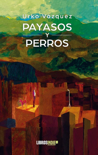 Payasos Y Perros, De Vázquez, Urko. Editorial Libros Indie, Tapa Blanda En Español