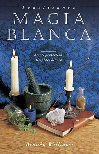 Libro Practicando Magia Blanca: Amor, Protección, Limpias, D