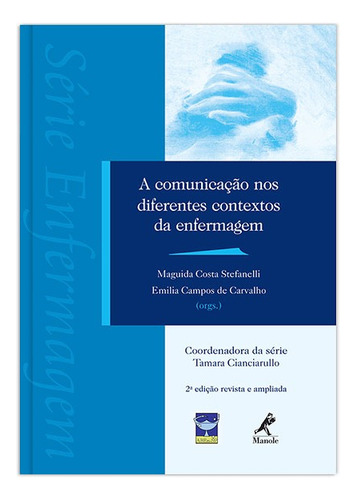 A comunicação nos diferentes contextos da enfermagem, de (Coordenador ial) Cianciarullo, Tamara/  Stefanelli, Maguida Costa/  Carvalho, Emilia Campos de. Editora Manole LTDA, capa mole em português, 2012