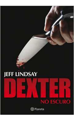 Livro Dexter No Escuro - Jeff Lindsay [2010]