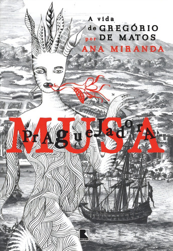 Musa Praguejadora: a vida de Gregório de Matos: A vida de Gregório de Matos, de Miranda, Ana. Editorial Editora Record Ltda., capa mole em português, 2014