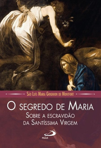 O Segredo De Maria - Sobre A Escravidão Da Santíssima Virgem