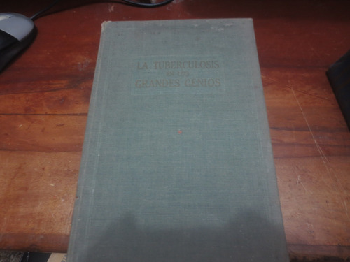 Libro La Tuberculosis En Los Grande Genios Por L.morgan 1946