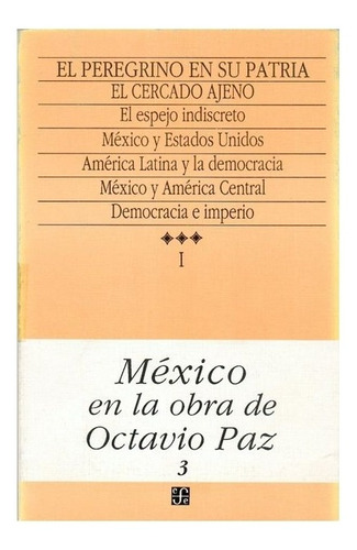 México En La Obra De Octavio Paz, I El Peregrino En Su Patria: Historia Y Política De México, 3, De Octavio Paz., Vol. Volúmen Único. Editorial Fondo De Cultura Económica, Tapa Blanda En Español, 1989