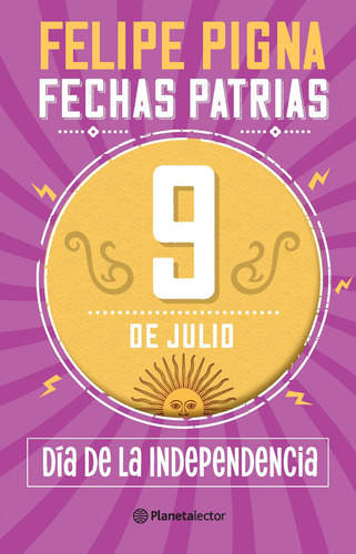 Fechas Patrias. 9 De Julio.día De La Independencia F.pigna
