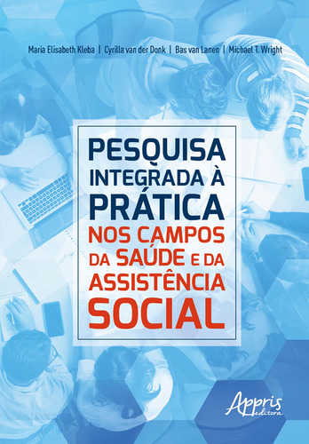 Pesquisa Integrada À Prática Nos Campos Da Saúde E Da Assistência Social, De Bas Van; Wright, Michael T.. Editorial Appris, Capa Mole, Edição 2023-01-01 00:00:00 Em Português
