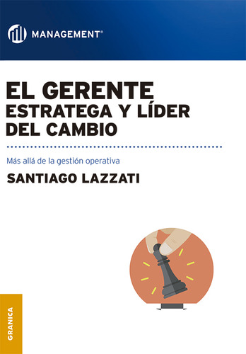 El Gerente: Estratega Y Líder Del Cambio - Santiago Lazzati
