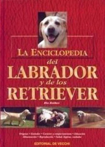 La Enciclopedia Del Labrador Y De Los Retriever, De Raikes Rio. Editorial Vecchi, Tapa Dura En Español, 1900