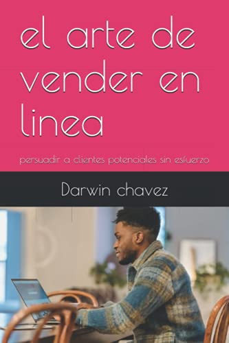 El Arte De Vender En Linea: Persuadir A Clientes Potenciales