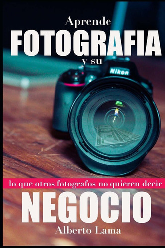 Libro Aprende Fotografía Y Su Negocio: Lo Que Otros F Lrf