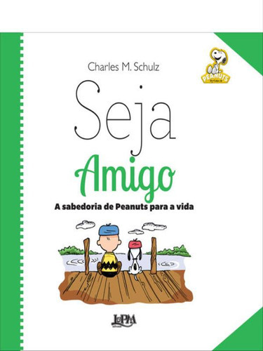 Seja Amigo: A Sabedoria De Peanuts Para A Vida, De Schulz, Charles M.. Editora L±, Capa Mole, Edição 1ª Edição - 2016 Em Português