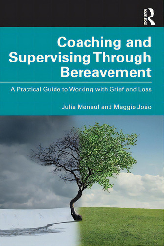 Coaching And Supervising Through Bereavement: A Practical Guide To Working With Grief And Loss, De Menaul, Julia., Vol. 1. Editorial Routledge, Tapa Blanda En Inglés