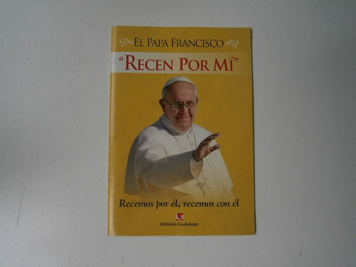 Recen Por Mí . El Papa Francisco . Editorial Guadalupe