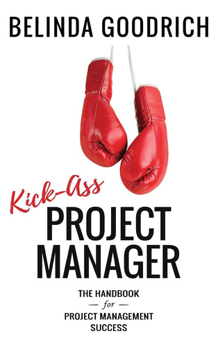 Libro: Kick Ass Project Manager: The Handbook For Project