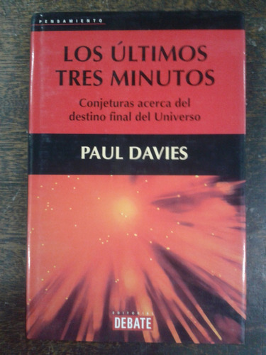 Los Ultimos Tres Minutos * Destino Universo * Paul Davies *