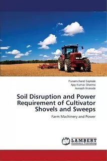 Soil Disruption And Power Requirement Of Cultivator Shovels And Sweeps, De Sharma Ajay Kumar. Editorial Lap Lambert Academic Publishing, Tapa Blanda En Inglés