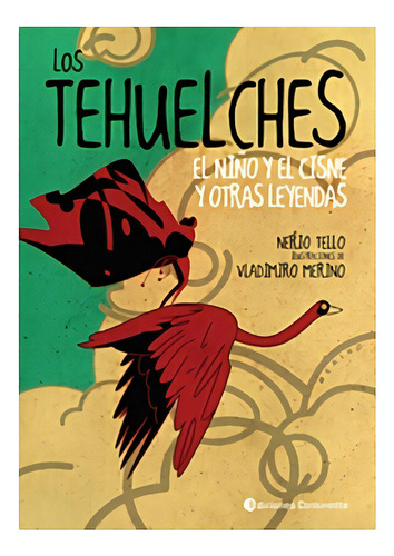 Los Tehuelches . El Ni O Y El Cisne Y Otras Leyendes