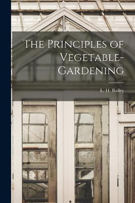 Libro The Principles Of Vegetable-gardening - L H (libert...