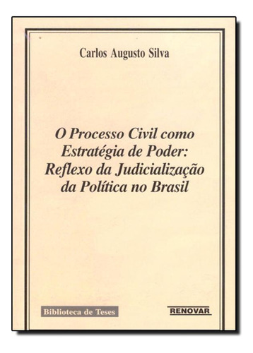 Processo Civil Como Estratégia de Poder, O: Reflexo da Judi, de Carlos Augusto Silva. Editora Renovar, capa mole em português