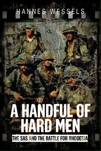 A Handful Of Hard Men : The Sas And The Battle For Rhodesia, De Hannes Wessels. Editorial Casemate Publishers, Tapa Dura En Inglés