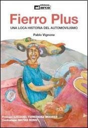 Fierro Plus- Una Loca Historia Del Automovilismo - Vignone,
