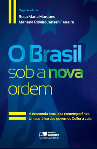 O Brasil sob a nova ordem: A economia brasileira contemporânea: Uma análise dos governos Collor a Lula, de Marques, Rosa Maria. Editora Saraiva Educação S. A., capa mole em português, 2009