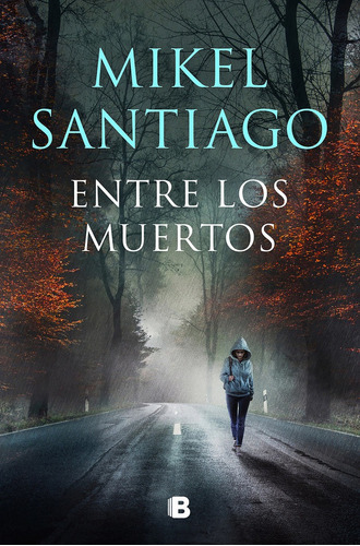 Entre Los Muertos ( Trilogía De Illumbe 3 ), De Santiago, Mikel. Editorial B (ediciones B), Tapa Blanda En Español
