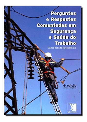 Livro Perguntas E Respostas Comentadas Em Segurança E Saúde Do Trabalho - Carlos Roberto Naves Morais [00]