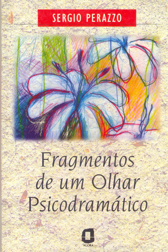 Fragmentos de um olhar psicodramático, de Perazzo, Sergio. Editorial Editora Ágora, capa mole em português, 1999