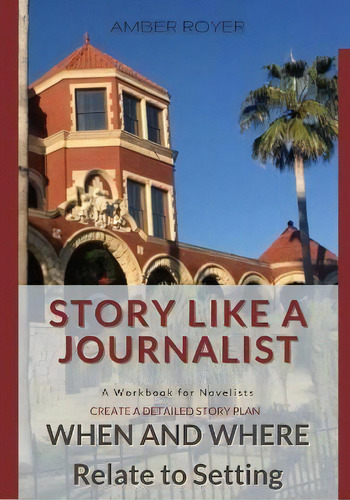 Story Like A Journalist - When And Where Relate To Setting, De Amber Royer. Editorial Golden Tip Press, Tapa Blanda En Inglés