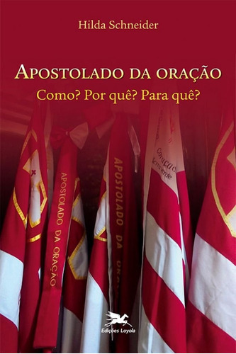 Apostolado Da Oração - Como? Por Quê? Para Quê?, De Hilda Schnaider. Editora Loyola Em Português