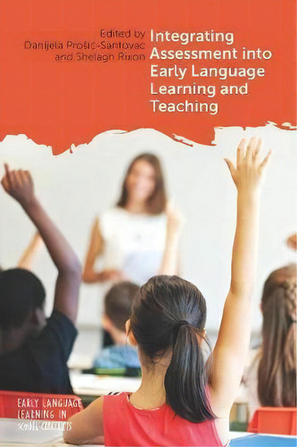 Integrating Assessment Into Early Language Learning And Teaching, De Danijela Prosic-santovac. Editorial Multilingual Matters, Tapa Blanda En Inglés
