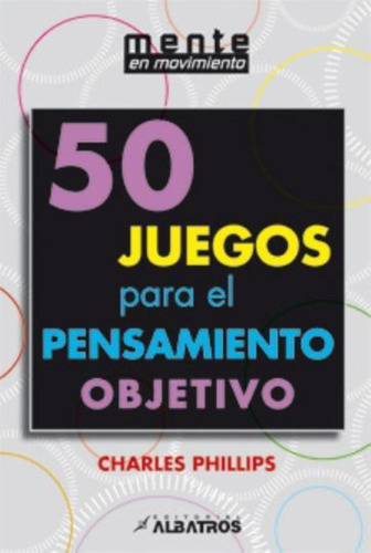 50 Juegos Para El Pensamiento Objetivo Charles Phillips Alba