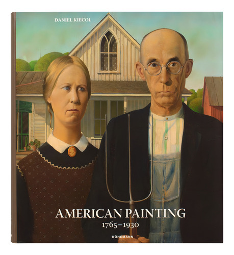 American Painting 1765-1930 / Pd., De Kiecol, Daniel., Vol. 1. Editorial Konemann, Tapa Dura, Edición 01 En Español, 2024