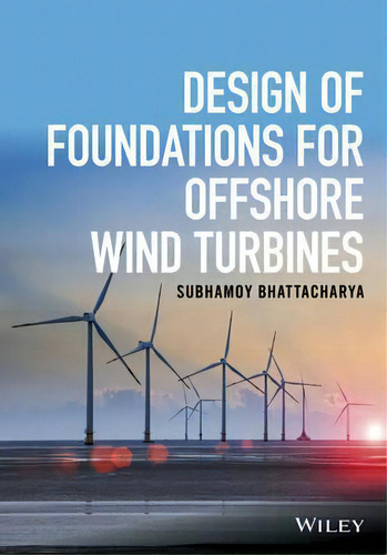 Design Of Foundations For Offshore Wind Turbines, De Subhamoy Bhattacharya. Editorial John Wiley And Sons Ltd, Tapa Dura En Inglés
