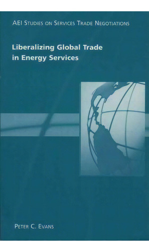 Liberalizing Global Trade In Energy Services, De Peter C. Evans. Editorial Aei Press, Tapa Blanda En Inglés