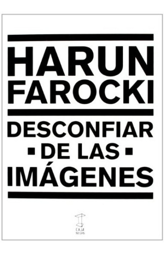 Desconfiar De Las Imagenes - Harun Farocki