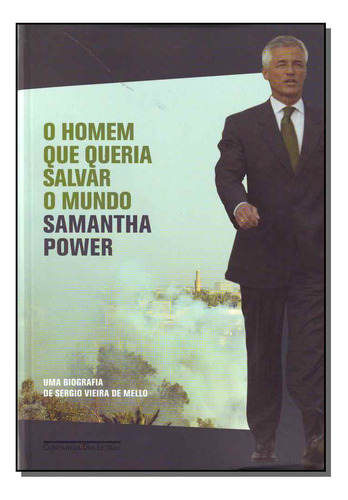 O Homem Que Queria Salvar O Mundo - Uma Biografia De Sergio