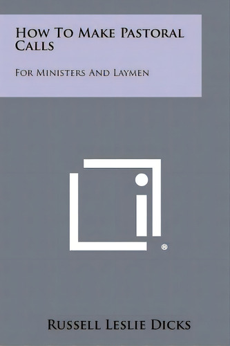 How To Make Pastoral Calls: For Ministers And Laymen, De Dicks, Russell Leslie. Editorial Literary Licensing Llc, Tapa Blanda En Inglés